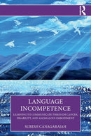 Language Incompetence : Learning to Communicate through Cancer, Disability, and Anomalous Embodiment-9781032078915