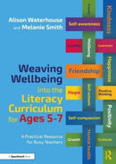 Weaving Wellbeing into the Literacy Curriculum for Ages 5-7 : A Practical Resource for Busy Teachers-9781032079226