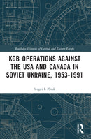 KGB Operations against the USA and Canada in Soviet Ukraine, 1953-1991-9781032080147