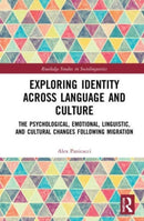 Exploring Identity Across Language and Culture : The Psychological, Emotional, Linguistic, and Cultural Changes Following Migration-9781032080734