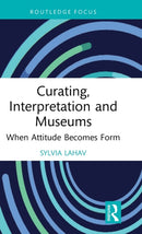 Curating, Interpretation and Museums : When Attitude Becomes Form-9781032081410