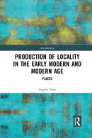 Production of Locality in the Early Modern and Modern Age : Places-9781032084916