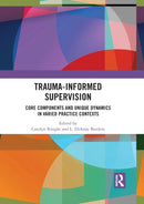 Trauma-Informed Supervision : Core Components and Unique Dynamics in Varied Practice Contexts-9781032087115