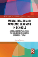 Mental Health and Academic Learning in Schools : Approaches for Facilitating the Wellbeing of Children and Young People.-9781032090153