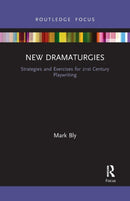 New Dramaturgies : Strategies and Exercises for 21st Century Playwriting-9781032090405
