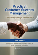 Practical Customer Success Management : A Best Practice Framework for Rapid Generation of Customer Success-9781032092096