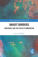 Unjust Borders : Individuals and the Ethics of Immigration-9781032094311