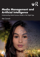 Media Management and Artificial Intelligence : Understanding Media Business Models in the Digital Age-9781032100944