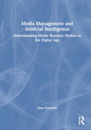 Media Management and Artificial Intelligence : Understanding Media Business Models in the Digital Age-9781032100951