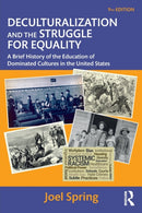 Deculturalization and the Struggle for Equality : A Brief History of the Education of Dominated Cultures in the United States-9781032101576