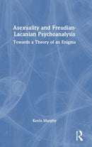 Asexuality and Freudian-Lacanian Psychoanalysis : Towards a Theory of an Enigma-9781032103570