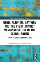 Media Activism, Artivism and the Fight Against Marginalisation in the Global South : South-to-South Communication-9781032103907