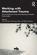 Working with Attachment Trauma : Clinical Application of the Adult Attachment Projective Picture System-9781032104607