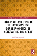 Power and Rhetoric in the Ecclesiastical Correspondence of Constantine the Great-9781032105178