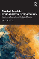 Physical Touch in Psychoanalytic Psychotherapy : Transforming Trauma through Embodied Practice-9781032105284