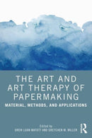 The Art and Art Therapy of Papermaking : Material, Methods, and Applications-9781032106236