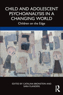 Child and Adolescent Psychoanalysis in a Changing World : Children on the Edge-9781032106458