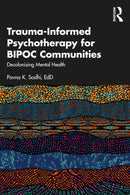 Trauma-Informed Psychotherapy for BIPOC Communities : Decolonizing Mental Health-9781032106854