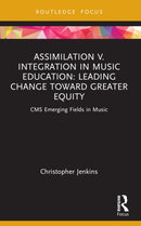 Assimilation v. Integration in Music Education : Leading Change toward Greater Equity-9781032107868