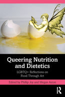 Queering Nutrition and Dietetics : LGBTQ+ Reflections on Food Through Art-9781032107943