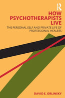 How Psychotherapists Live : The Personal Self and Private Life of Professional Healers-9781032108797