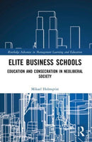 Elite Business Schools : Education and Consecration in Neoliberal Society-9781032110356