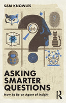 Asking Smarter Questions : How To Be an Agent of Insight-9781032111162