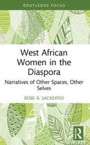 West African Women in the Diaspora : Narratives of Other Spaces, Other Selves-9781032113098