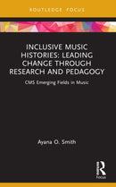 Inclusive Music Histories: Leading Change through Research and Pedagogy : CMS Emerging Fields in Music-9781032113241