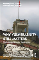 Why Vulnerability Still Matters : The Politics of Disaster Risk Creation-9781032113432
