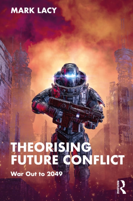 Theorising Future Conflict : War Out to 2049-9781032113654