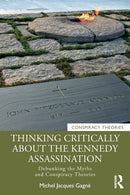 Thinking Critically About the Kennedy Assassination : Debunking the Myths and Conspiracy Theories-9781032114477