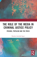 The Role of the Media in Criminal Justice Policy : Prisons, Populism and the Press-9781032115276