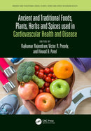 Ancient and Traditional Foods, Plants, Herbs and Spices used in Cardiovascular Health and Disease-9781032115344