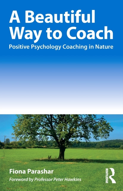 A Beautiful Way to Coach : Positive Psychology Coaching in Nature-9781032116037