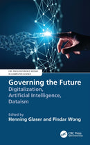 Governing the Future : Digitalization, Artificial Intelligence, Dataism-9781032116372