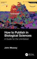 How to Publish in Biological Sciences : A Guide for the Uninitiated-9781032116440