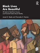 Black Lives Are Beautiful : 50 Tools to Heal from Trauma and Promote Positive Racial Identity-9781032117423