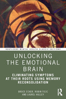 Unlocking the Emotional Brain : Eliminating Symptoms at Their Roots Using Memory Reconsolidation-9781032117539
