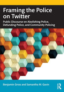 Framing the Police on Twitter : Public Discourse on Abolishing Police, Defunding Police, and Community Policing-9781032117805