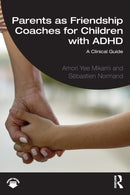 Parents as Friendship Coaches for Children with ADHD : A Clinical Guide-9781032118284