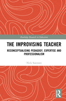 The Improvising Teacher : Reconceptualising Pedagogy, Expertise and Professionalism-9781032121260