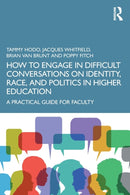 How to Engage in Difficult Conversations on Identity, Race, and Politics in Higher Education : A Practical Guide for Faculty-9781032121437