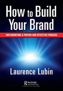 How to Build Your Brand : Implementing a Proven and Effective Process-9781032121468