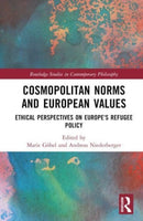 Cosmopolitan Norms and European Values : Ethical Perspectives on Europe's Refugee Policy-9781032122335