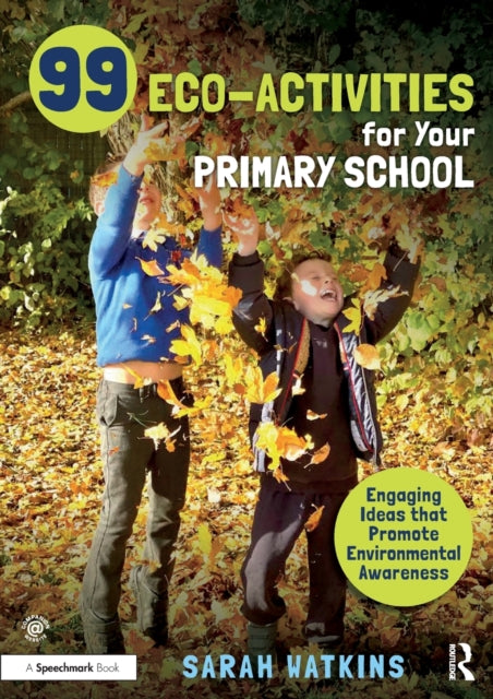 99 Eco-Activities for Your Primary School : Engaging Ideas that Promote Environmental Awareness-9781032123028