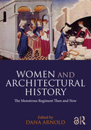 Women and Architectural History : The Monstrous Regiment Then and Now-9781032124582