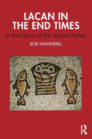 Lacan in the End Times : In the Name of the Absent Father-9781032125275