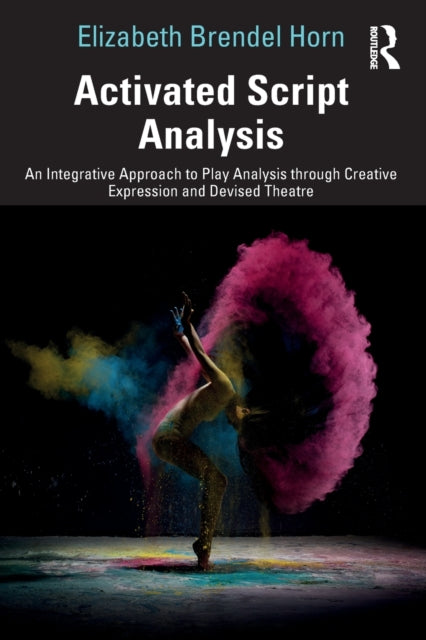 Activated Script Analysis : An Integrative Approach to Play Analysis through Creative Expression and Devised Theatre-9781032125398