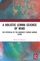 A Holistic Lemma Science of Mind : The Potential of the Buddhist Flower Garden Sutra-9781032126005